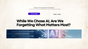 Read more about the article While We Chase AI, Are We Forgetting What Matters Most?